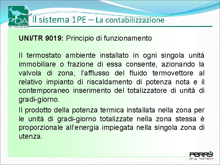 Il sistema 1 PE – La contabilizzazione UNI/TR 9019: Principio di funzionamento Il termostato Il sistema 1 PE – La contabilizzazione UNI/TR 9019: Principio di funzionamento Il termostato