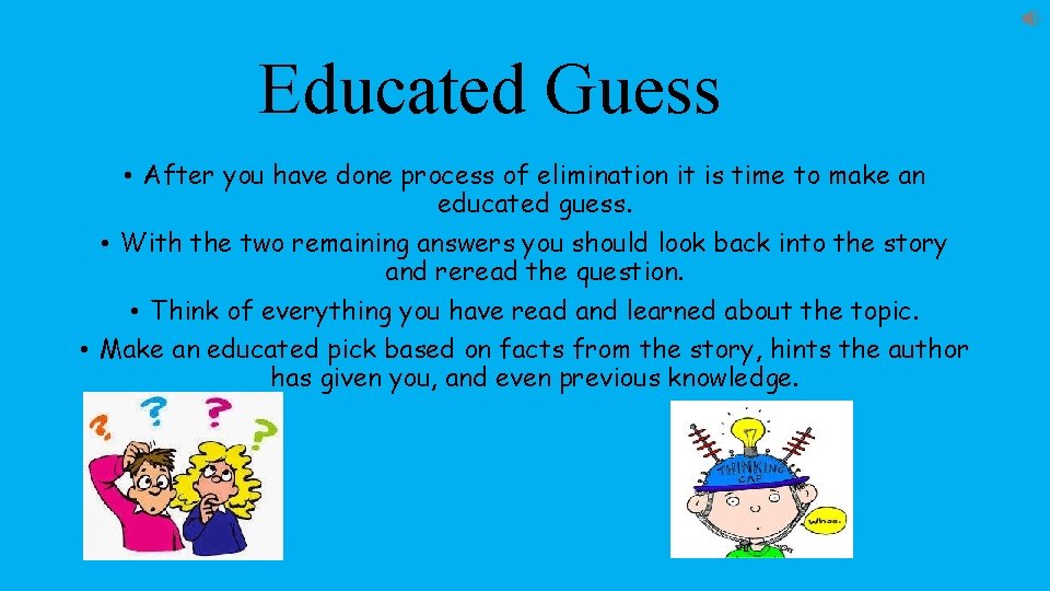Educated Guess • After you have done process of elimination it is time to