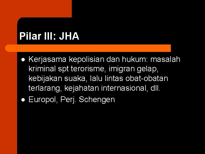Pilar III: JHA l l Kerjasama kepolisian dan hukum: masalah kriminal spt terorisme, imigran