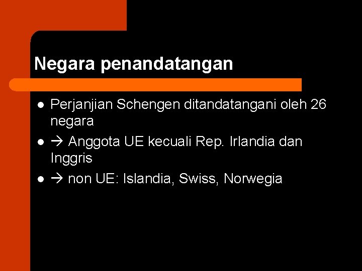 Negara penandatangan l l l Perjanjian Schengen ditandatangani oleh 26 negara Anggota UE kecuali