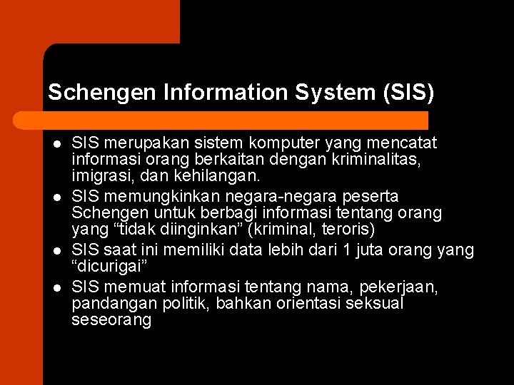 Schengen Information System (SIS) l l SIS merupakan sistem komputer yang mencatat informasi orang