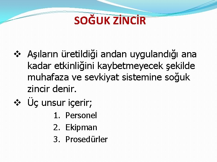 SOĞUK ZİNCİR v Aşıların üretildiği andan uygulandığı ana kadar etkinliğini kaybetmeyecek şekilde muhafaza ve