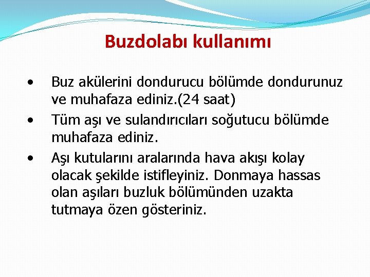 Buzdolabı kullanımı • • • Buz akülerini dondurucu bölümde dondurunuz ve muhafaza ediniz. (24