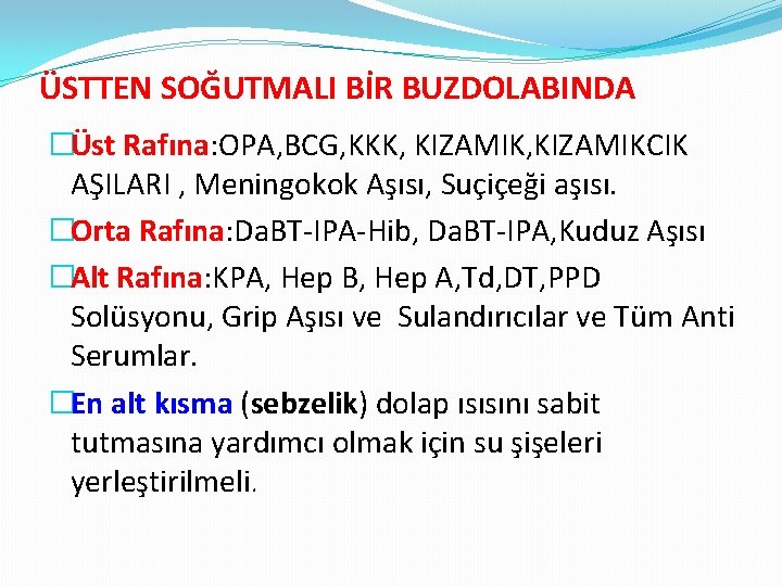 ÜSTTEN SOĞUTMALI BİR BUZDOLABINDA �Üst Rafına: OPA, BCG, KKK, KIZAMIKCIK AŞILARI , Meningokok Aşısı,