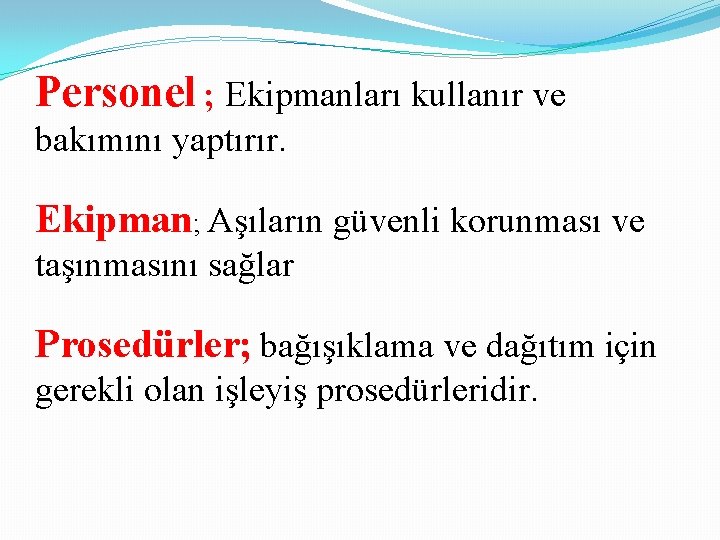 Personel ; Ekipmanları kullanır ve bakımını yaptırır. Ekipman; Aşıların güvenli korunması ve taşınmasını sağlar