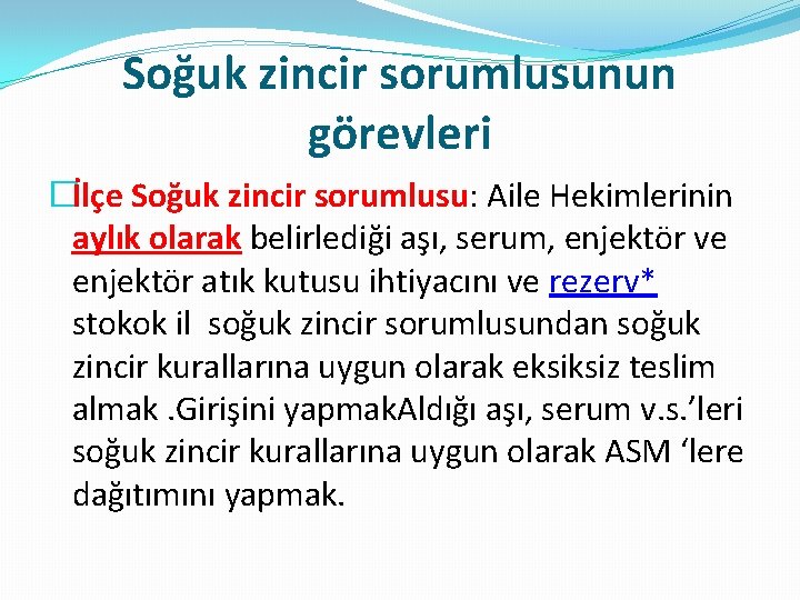 Soğuk zincir sorumlusunun görevleri �İlçe Soğuk zincir sorumlusu: Aile Hekimlerinin aylık olarak belirlediği aşı,