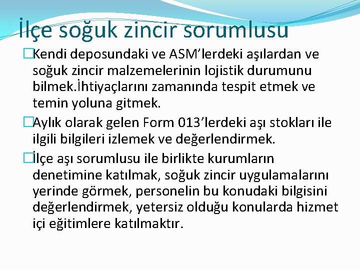 İlçe soğuk zincir sorumlusu �Kendi deposundaki ve ASM’lerdeki aşılardan ve soğuk zincir malzemelerinin lojistik