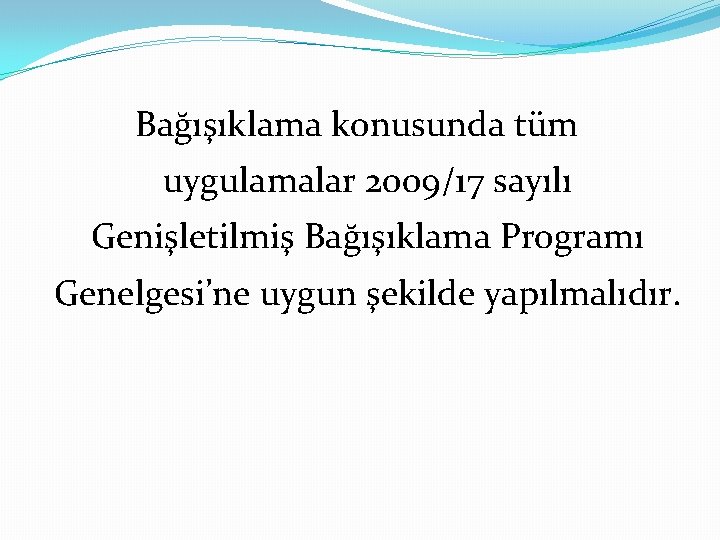 Bağışıklama konusunda tüm uygulamalar 2009/17 sayılı Genişletilmiş Bağışıklama Programı Genelgesi’ne uygun şekilde yapılmalıdır. 