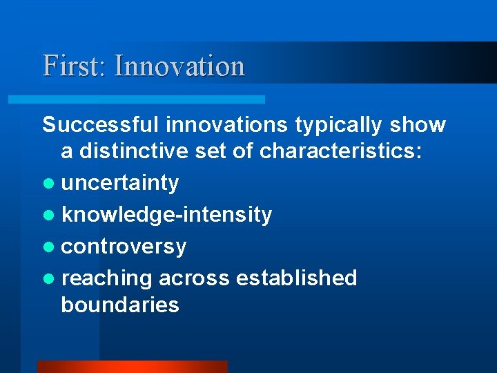 First: Innovation Successful innovations typically show a distinctive set of characteristics: l uncertainty l