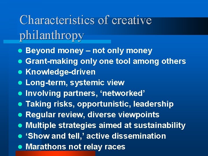Characteristics of creative philanthropy l l l l l Beyond money – not only