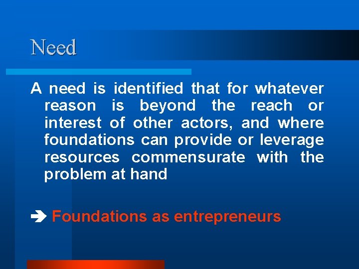 Need A need is identified that for whatever reason is beyond the reach or