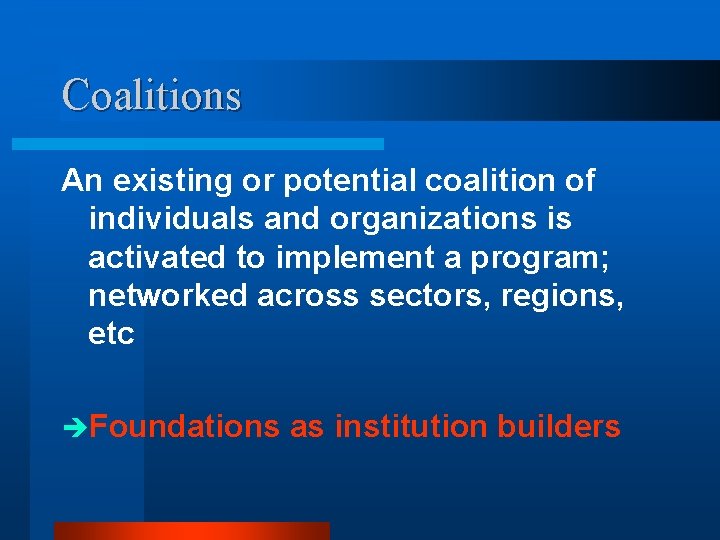 Coalitions An existing or potential coalition of individuals and organizations is activated to implement