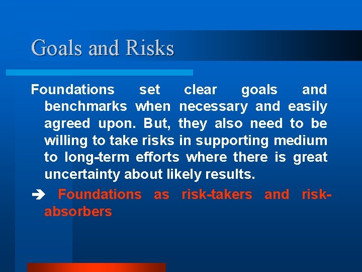 Goals and Risks Foundations set clear goals and benchmarks when necessary and easily agreed