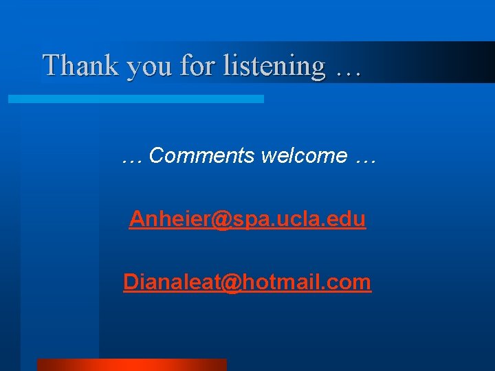 Thank you for listening … … Comments welcome … Anheier@spa. ucla. edu Dianaleat@hotmail. com