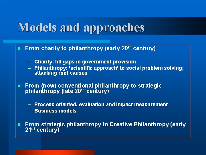 Models and approaches l From charity to philanthropy (early 20 th century) – Charity: