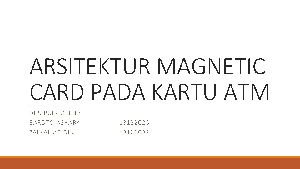 ARSITEKTUR MAGNETIC CARD PADA KARTU ATM DI SU SU N OLE H : BAROTO