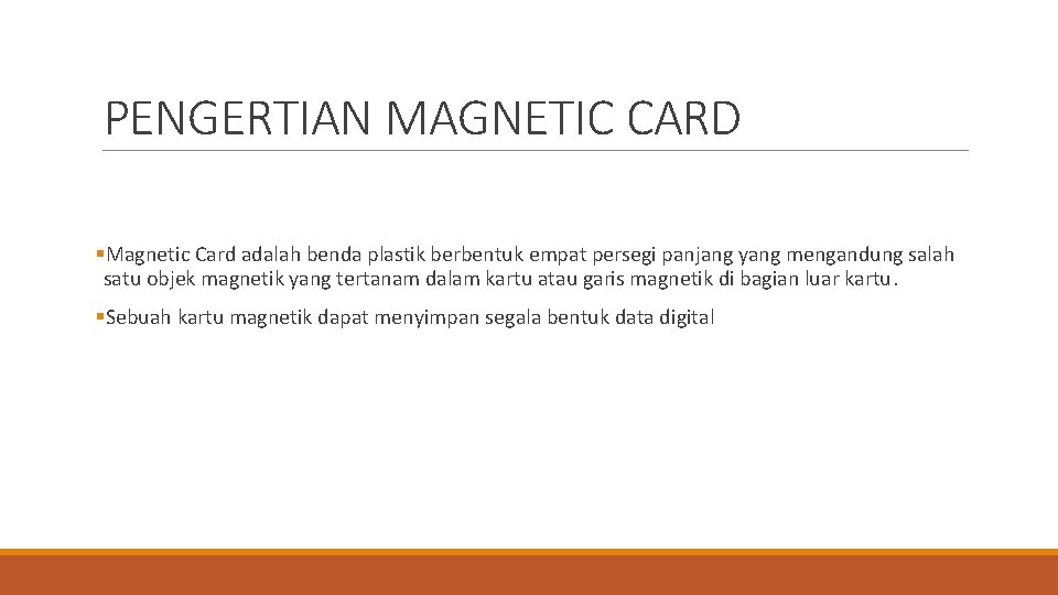 PENGERTIAN MAGNETIC CARD §Magnetic Card adalah benda plastik berbentuk empat persegi panjang yang mengandung