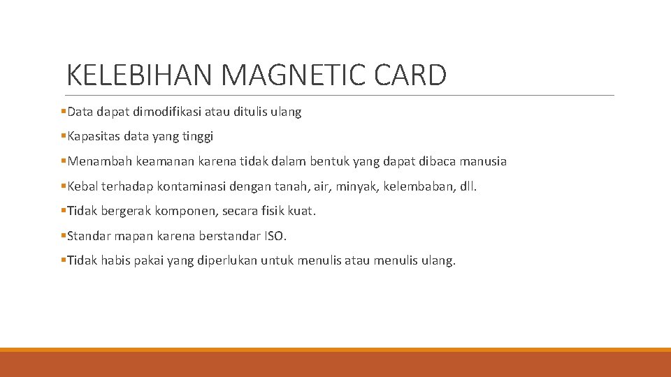 KELEBIHAN MAGNETIC CARD §Data dapat dimodifikasi atau ditulis ulang §Kapasitas data yang tinggi §Menambah