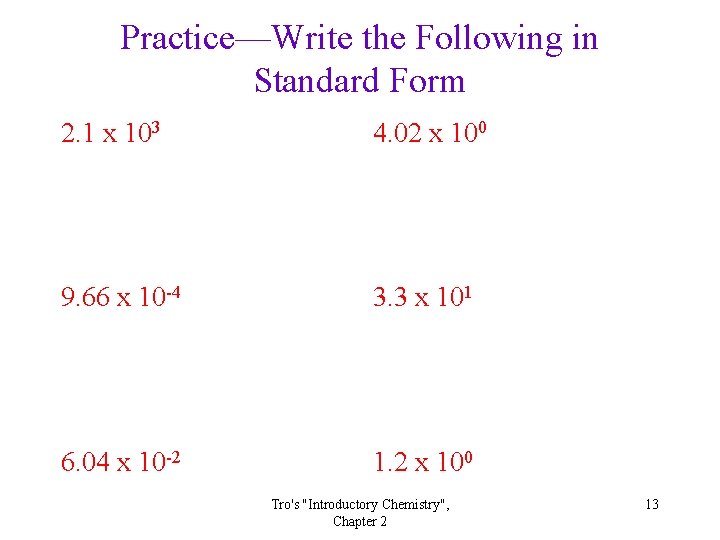 Practice—Write the Following in Standard Form 2. 1 x 103 4. 02 x 100