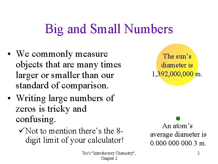 Big and Small Numbers • We commonly measure objects that are many times larger