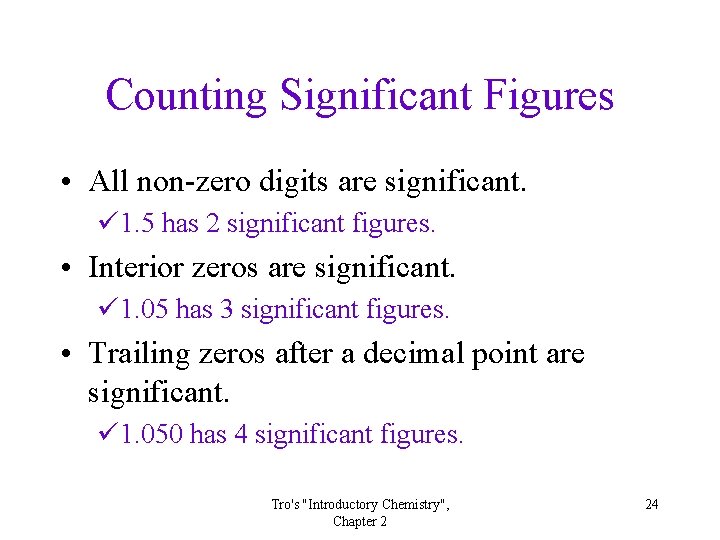 Counting Significant Figures • All non-zero digits are significant. ü 1. 5 has 2