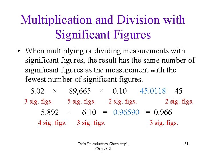 Multiplication and Division with Significant Figures • When multiplying or dividing measurements with significant