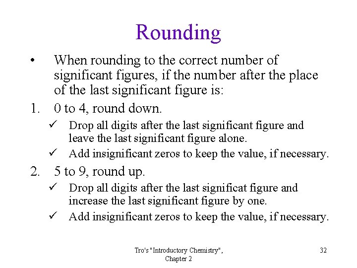 Rounding • When rounding to the correct number of significant figures, if the number