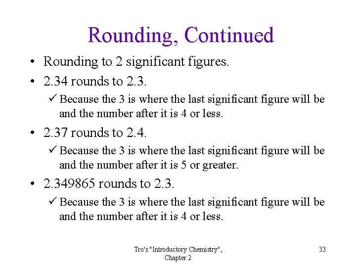 Rounding, Continued • Rounding to 2 significant figures. • 2. 34 rounds to 2.