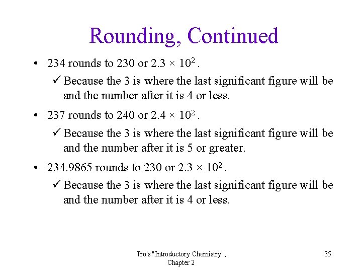 Rounding, Continued • 234 rounds to 230 or 2. 3 × 102. ü Because