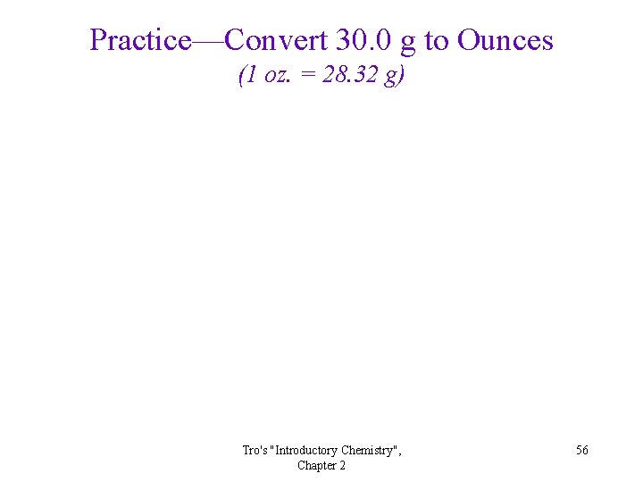 Practice—Convert 30. 0 g to Ounces (1 oz. = 28. 32 g) Tro's "Introductory