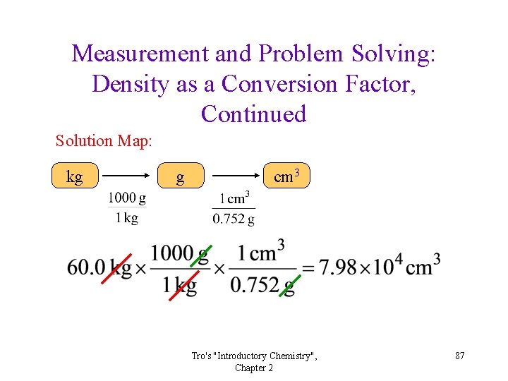 Measurement and Problem Solving: Density as a Conversion Factor, Continued Solution Map: kg g