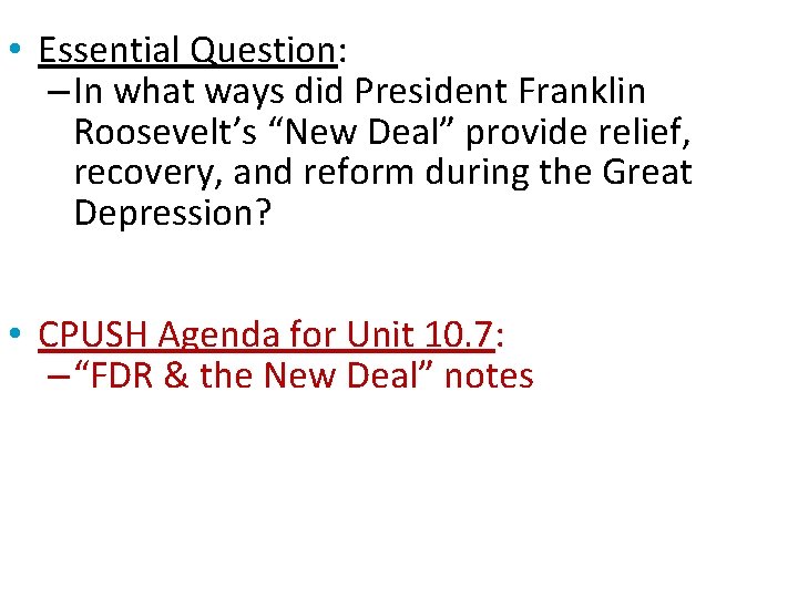  • Essential Question: – In what ways did President Franklin Roosevelt’s “New Deal”