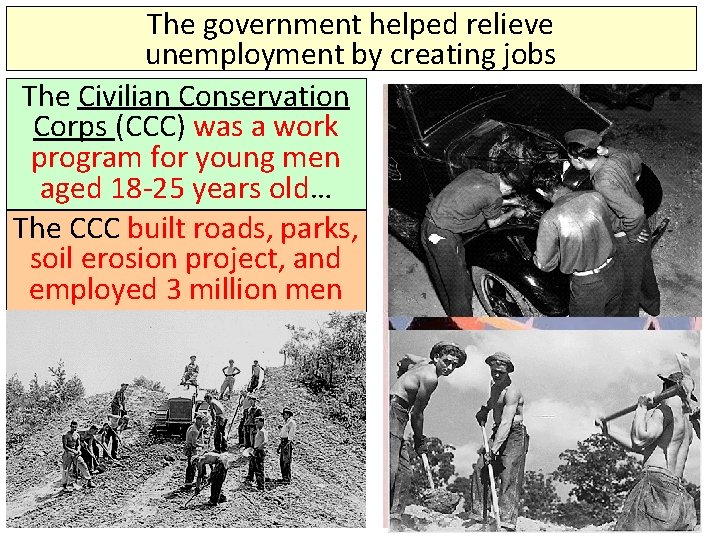 The government helped relieve unemployment by creating jobs The Civilian Conservation Corps (CCC) was