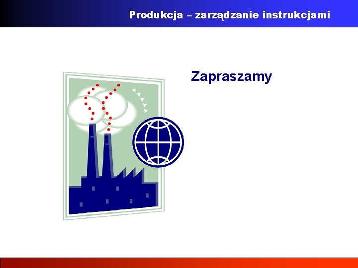 Produkcja – zarządzanie instrukcjami Zapraszamy 