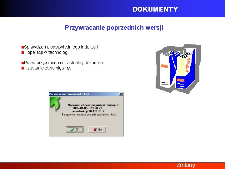 DOKUMENTY Przywracanie poprzednich wersji Sprawdzenie odpowiedniego indeksu i operacji w technologii. Przed przywróceniem aktualny