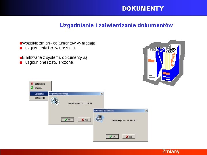 DOKUMENTY Uzgadnianie i zatwierdzanie dokumentów Wszelkie zmiany dokumentów wymagają uzgodnienia i zatwierdzenia. Emitowane z