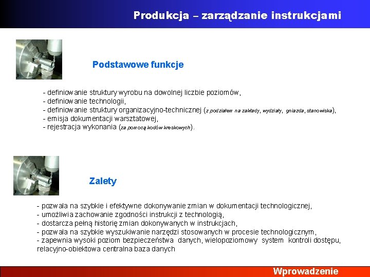 Produkcja – zarządzanie instrukcjami Podstawowe funkcje - definiowanie struktury wyrobu na dowolnej liczbie poziomów,