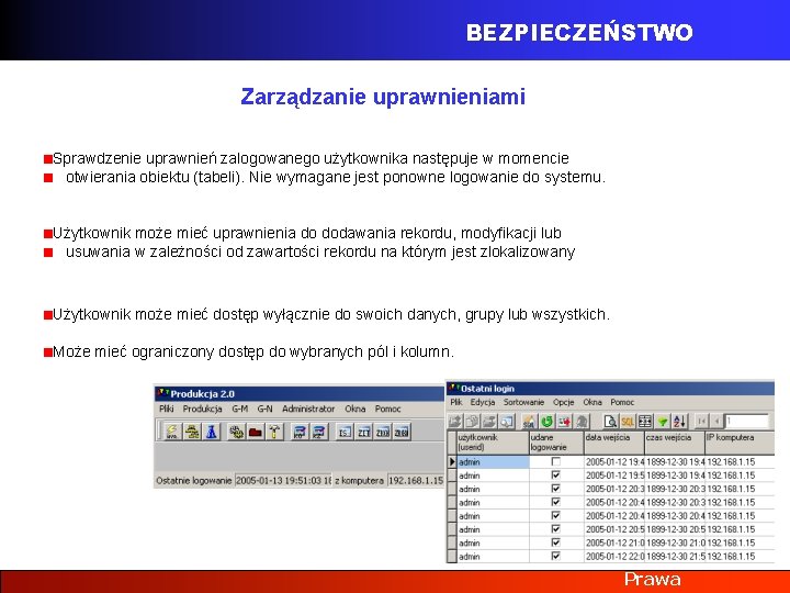 BEZPIECZEŃSTWO Zarządzanie uprawnieniami Sprawdzenie uprawnień zalogowanego użytkownika następuje w momencie otwierania obiektu (tabeli). Nie