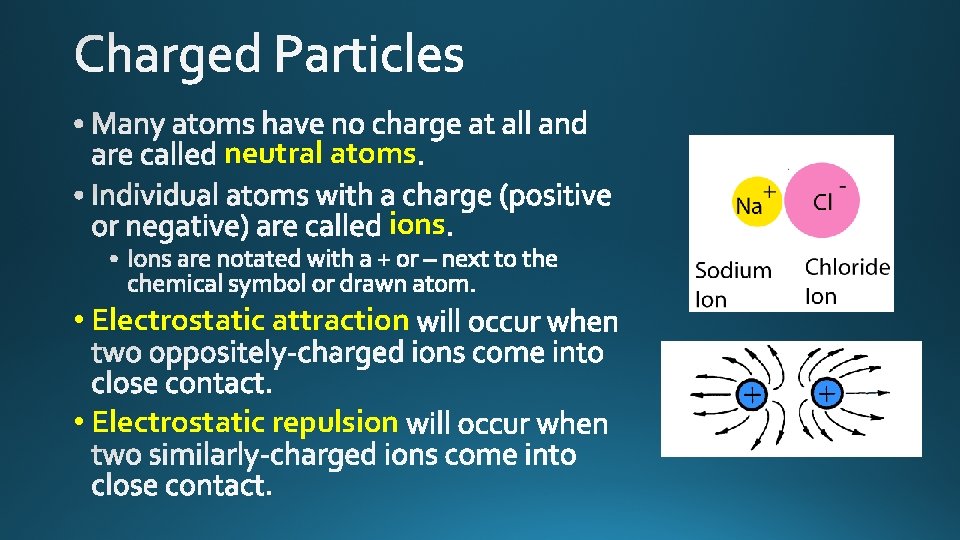 neutral atoms ions • Electrostatic attraction • Electrostatic repulsion 