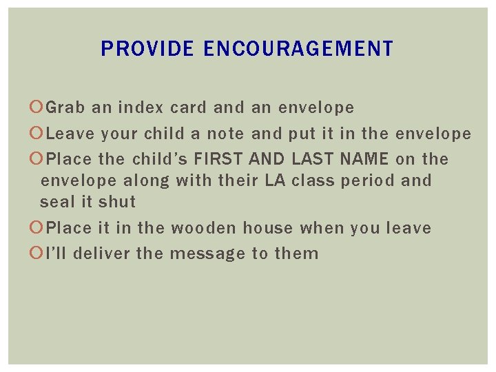 PROVIDE ENCOURAGEMENT Grab an index card an envelope Leave your child a note and