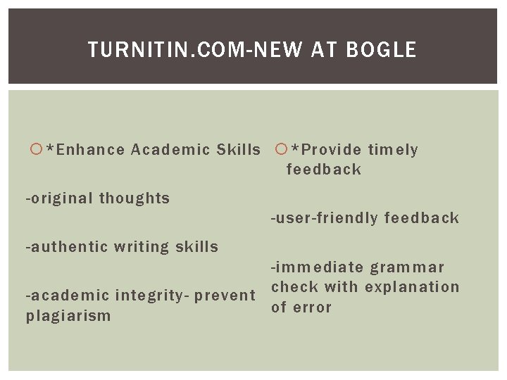 TURNITIN. COM-NEW AT BOGLE *Enhance Academic Skills *Provide timely feedback -original thoughts -user-friendly feedback