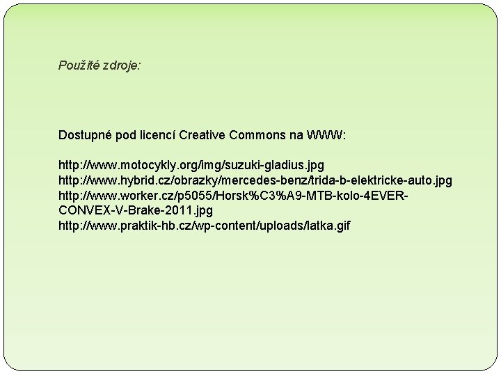 Použité zdroje: Dostupné pod licencí Creative Commons na WWW: http: //www. motocykly. org/img/suzuki-gladius. jpg Použité zdroje: Dostupné pod licencí Creative Commons na WWW: http: //www. motocykly. org/img/suzuki-gladius. jpg