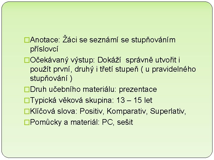 �Anotace: Žáci se seznámí se stupňováním příslovcí �Očekávaný výstup: Dokáží správně utvořit i použít �Anotace: Žáci se seznámí se stupňováním příslovcí �Očekávaný výstup: Dokáží správně utvořit i použít