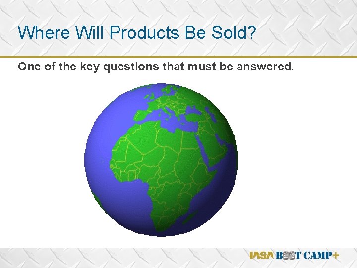 Where Will Products Be Sold? One of the key questions that must be answered.