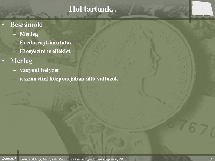 Hol tartunk… • Beszámoló – Mérleg – Eredménykimutatás – Kiegészítő melléklet • Mérleg –