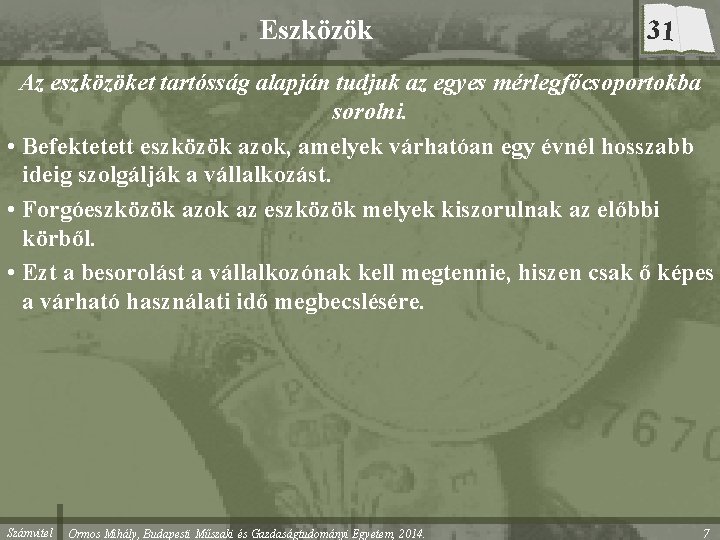 Eszközök 31 Az eszközöket tartósság alapján tudjuk az egyes mérlegfőcsoportokba sorolni. • Befektetett eszközök