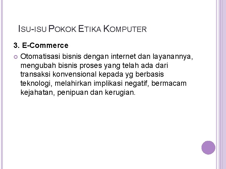 ISU-ISU POKOK ETIKA KOMPUTER 3. E-Commerce Otomatisasi bisnis dengan internet dan layanannya, mengubah bisnis