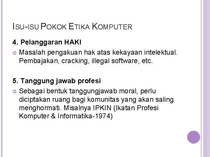 ISU-ISU POKOK ETIKA KOMPUTER 4. Pelanggaran HAKI Masalah pengakuan hak atas kekayaan intelektual. Pembajakan,