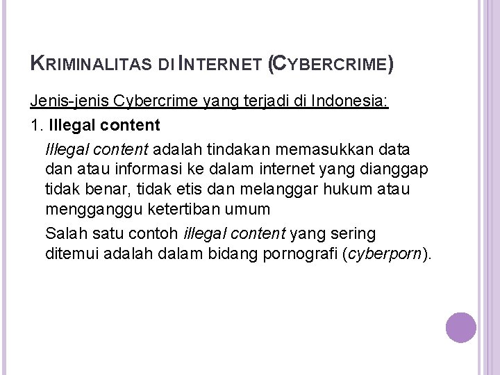 KRIMINALITAS DI INTERNET (CYBERCRIME) Jenis-jenis Cybercrime yang terjadi di Indonesia: 1. Illegal content adalah