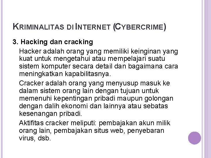 KRIMINALITAS DI INTERNET (CYBERCRIME) 3. Hacking dan cracking Hacker adalah orang yang memiliki keinginan